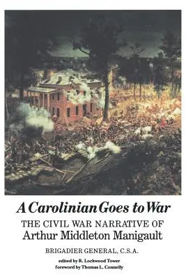 Egy karolinai hadba vonul: Arthur Middleton Manigault polgárháborús elbeszélése - A Carolinian Goes to War: The Civil War Narrative of Arthur Middleton Manigault