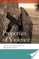 Az erőszak tulajdonságai: Törvény és földosztó harc Észak-Új-Mexikóban - Properties of Violence: Law and Land Grant Struggle in Northern New Mexico