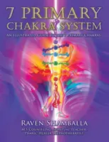 7 Elsődleges csakrarendszer: A 7 elsődleges csakra illusztrált útmutatója - 7 Primary Chakra System: An Illustrated Guide to the 7 Primary Chakras