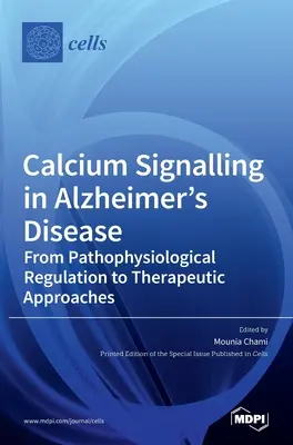 Kalcium jelátvitel az Alzheimer-kórban: A patofiziológiai szabályozástól a terápiás megközelítésekig - Calcium Signalling in Alzheimer's Disease: From Pathophysiological Regulation to Therapeutic Approaches
