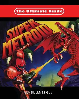 A Super Metroid végső útmutatója - The Ultimate Guide To Super Metroid