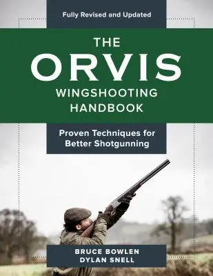 The Orvis Wingshooting Handbook, Fully Revised and Updated: Bevált technikák a jobb lövészetért - The Orvis Wingshooting Handbook, Fully Revised and Updated: Proven Techniques for Better Shotgunning