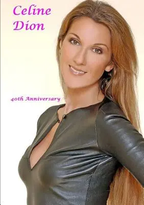 Celine Dion: Deline Dion: 40. évforduló - Celine Dion: 40th Anniversary