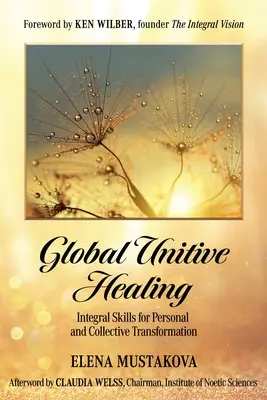 Global Unitive Healing: Integrális készségek a személyes és kollektív átalakuláshoz - Global Unitive Healing: Integral Skills for Personal and Collective Transformation