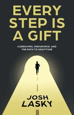 Minden lépés egy ajándék: Gondoskodás, kitartás és a hálához vezető út - Every Step Is a Gift: Caregiving, Endurance, and the Path to Gratitude