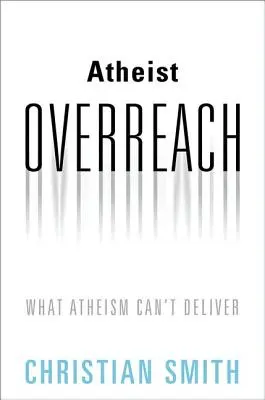 Ateista túlkapások: What Atheism Can't Deliver - Atheist Overreach: What Atheism Can't Deliver