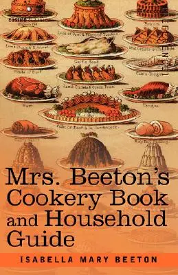 Mrs. Beeton szakácskönyve és háztartási útmutatója - Mrs. Beeton's Cookery Book and Household Guide