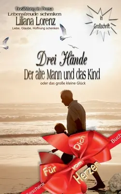 Drei Hnde: Der Alte Mann und das Kind oder das groe kleine Glck