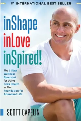 inShape inLove inSpired! The 3 Step Wellness Blueprint for Using Peak Health as The Foundation - inShape inLove inSpired!: The 3 Step Wellness Blueprint for Using Peak Health as The Foundation