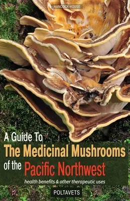 Útmutató a csendes-óceáni északnyugat gyógygombáihoz - A Guide to the Medicinal Mushrooms of the Pacific Northwest