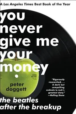 Soha nem adod nekem a pénzed: The Beatles After the Breakup - You Never Give Me Your Money: The Beatles After the Breakup