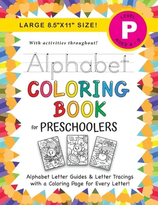 Ábécés kifestőkönyv óvodásoknak: (4-5 éveseknek) ABC betű útmutató, betűkövetés, színezés, tevékenységek és még sok más! - Alphabet Coloring Book for Preschoolers: (Ages 4-5) ABC Letter Guides, Letter Tracing, Coloring, Activities, and More!