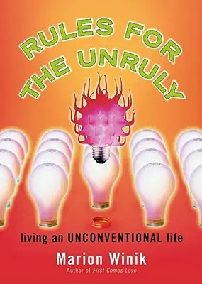 Szabályok a fegyelmezetlenek számára: Élet egy nem szokványos életben - Rules for the Unruly: Living an Unconventional Life