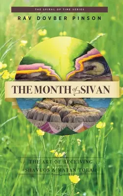 Siván hónapja: A befogadás művészete: Shavuos és Matan Tóra - The Month of Sivan: The Art of Receiving: Shavuos and Matan Torah