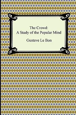 A tömeg: A népi elme tanulmánya - The Crowd: A Study of the Popular Mind