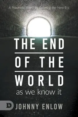 Az általunk ismert világ vége: Egy prófétai szó az új korszakba való belépéshez - End of the World as We Know It: A Prophetic Word for Entering the New Era