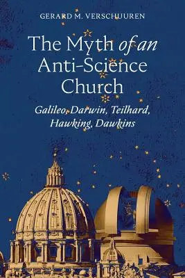 A tudományellenes egyház mítosza: Galilei, Darwin, Teilhard, Hawking, Dawkins... - The Myth of an Anti-Science Church: Galileo, Darwin, Teilhard, Hawking, Dawkins