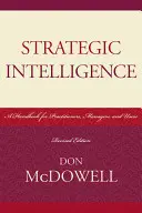 Stratégiai hírszerzés: Kézikönyv gyakorlati szakemberek, vezetők és felhasználók számára, átdolgozott kiadás - Strategic Intelligence: A Handbook for Practitioners, Managers, and Users, Revised Edition