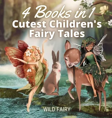 A legaranyosabb gyermekmesék: 4 könyv 1 könyvben - Cutest Children's Fairy Tales: 4 Books in 1