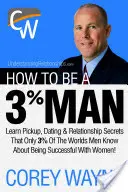 Hogyan legyél 3%-os férfi, elnyerve álmaid asszonyának szívét? - How to Be a 3% Man, Winning the Heart of the Woman of Your Dreams