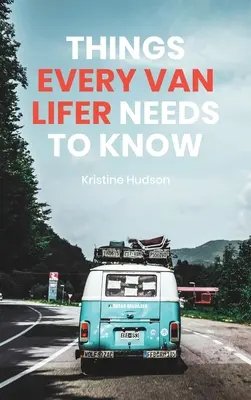 Hogyan éljük meg az álmot: Dolgok, amiket minden Van Lifer-nek tudnia kell - How to Live the Dream: Things Every Van Lifer Needs to Know