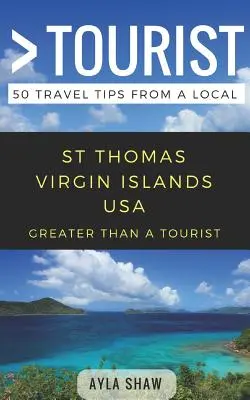 Nagyobb, mint egy turista - St Thomas Egyesült Államok Virgin-szigetek USA: 50 utazási tipp egy helyitől - Greater Than a Tourist- St Thomas United States Virgin Islands USA: 50 Travel Tips from a Local