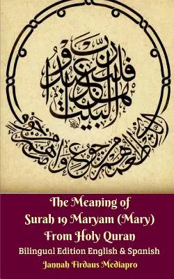 A 19. szúra jelentése Maryam (Mária) a Szent Koránból Kétnyelvű kiadás angol és spanyol nyelven - The Meaning of Surah 19 Maryam (Mary) From Holy Quran Bilingual Edition English and Spanish