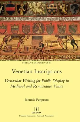 Velencei feliratok: Vernakuláris írás a középkori és reneszánsz Velencében - Venetian Inscriptions: Vernacular Writing for Public Display in Medieval and Renaissance Venice