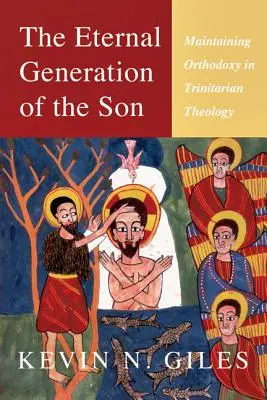 A Fiú örökkévaló nemzése: Az ortodoxia fenntartása a szentháromságtani teológiában - The Eternal Generation of the Son: Maintaining Orthodoxy in Trinitarian Theology