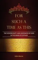 For such a time as this: Isten szuverenitása és jósága Eszter könyvében - For Such a Time as This: The Sovereignty and Goodness of God in the Book of Esther