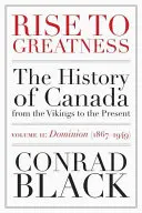 Rise to Greatness, 2. kötet: Dominion (1867-1949): Kanada története a vikingektől napjainkig - Rise to Greatness, Volume 2: Dominion (1867-1949): The History of Canada from the Vikings to the Present