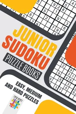 Junior Sudoku rejtvénykönyvek - Könnyű, közepes és nehéz rejtvények - Junior Sudoku Puzzle Books - Easy, Medium and Hard Puzzles