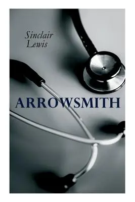 AZ Íjászbabbitt: Pulitzer-díjas regény - THE Arrowsmith: Pulitzer Prize Novel