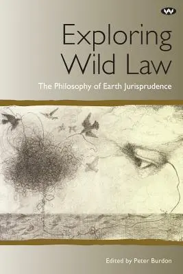 A vad jog felfedezése: A földi jogtudomány filozófiája - Exploring Wild Law: The philosophy of earth jurisprudence