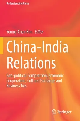 Kína és India kapcsolatai: Geopolitikai verseny, gazdasági együttműködés, kulturális csere és üzleti kapcsolatok - China-India Relations: Geo-Political Competition, Economic Cooperation, Cultural Exchange and Business Ties