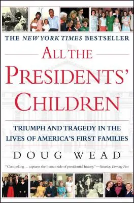 Az összes elnök gyermekei: Diadal és tragédia Amerika első családjainak életében - All the Presidents' Children: Triumph and Tragedy in the Lives of America's First Families