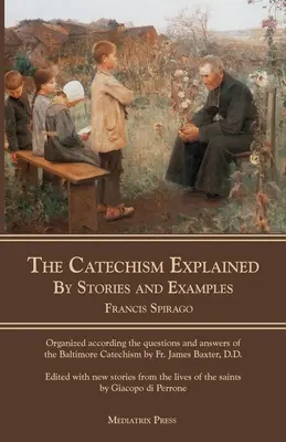 A katekizmus magyarázata: Történetekkel és példákkal - The Catechism Explained: By Stories and Examples