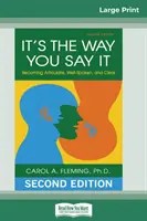 Az a lényeg, ahogyan mondod: Legyél beszédes, jól beszélő és világos (16pt Large Print Edition) - It's the Way You Say It: Becoming Articulate, Well-spoken, and Clear (16pt Large Print Edition)