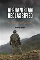 Afghanistan Declassified: Útmutató Amerika leghosszabb háborújához - Afghanistan Declassified: A Guide to America's Longest War