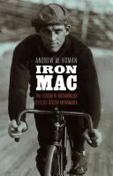 Iron Mac: Reggie McNamara, a keményvonalas kerékpáros legendája - Iron Mac: The Legend of Roughhouse Cyclist Reggie McNamara