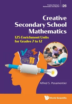 Kreatív középiskolai matematika: 125 gazdagító egység a 7-12. osztályosok számára - Creative Secondary School Mathematics: 125 Enrichment Units for Grades 7 to 12