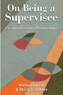 On Being a Supervisee: Tanulási partnerségek létrehozása - On Being a Supervisee: Creating Learning Partnerships