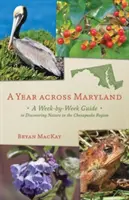 Egy év Marylanden keresztül: Hétről hétre kalauz a Chesapeake régió természetének felfedezéséhez - A Year Across Maryland: A Week-By-Week Guide to Discovering Nature in the Chesapeake Region