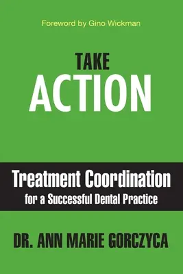 Cselekedjen! Kezeléskoordináció a sikeres fogorvosi praxisért - Take Action: Treatment Coordination for a Successful Dental Practice