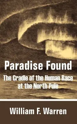 A megtalált paradicsom: Az emberi faj bölcsője az Északi-sarkon - Paradise Found: The Cradle of the Human Race at the North Pole