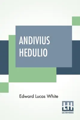 Andivius Hedulio: Egy római nemes kalandjai a birodalom napjaiban - Andivius Hedulio: Adventures Of A Roman Nobleman In The Days Of The Empire