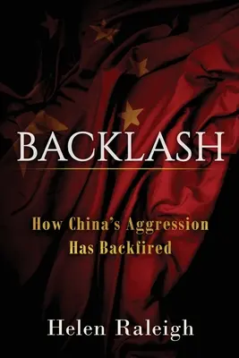 Backlash: Hogyan sült el Kína agressziója visszafelé - Backlash: How China's Aggression Has Backfired