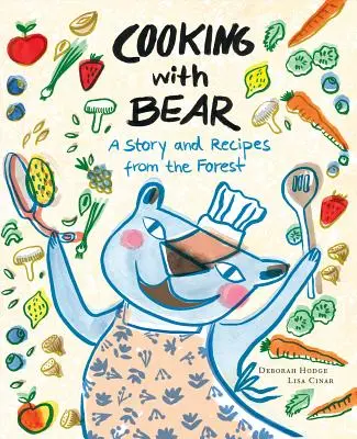 Főzés medvével: Történet és receptek az erdőből - Cooking with Bear: A Story and Recipes from the Forest