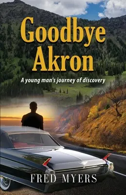 Goodbye Akron: Egy fiatalember felfedező útja - Goodbye Akron: A Young Man's Journey of Discovery