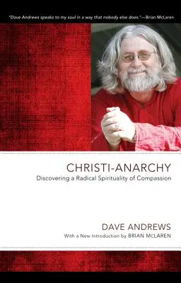 Krisztus-anarchia: Az együttérzés radikális szellemiségének felfedezése - Christi-Anarchy: Discovering a Radical Sprituality of Compassion